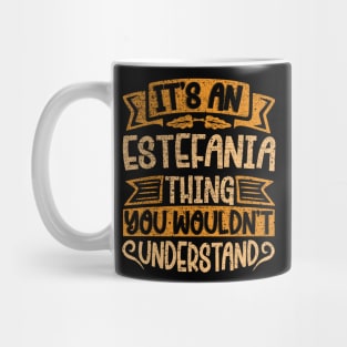It's An Estefania Thing You Wouldn't Understand Mug